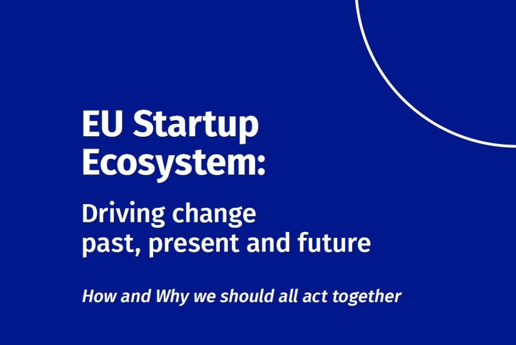 EU Startup Ecosystem: Driving change past, present and future How and Why we should all act together